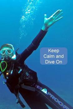Paperback Keep Calm and Dive On: Scuba Diving Log Book To Record 110 Dives Book