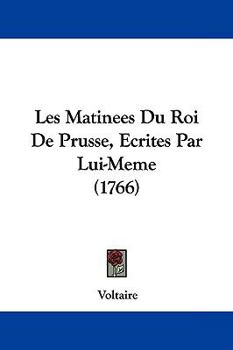 Paperback Les Matinees Du Roi De Prusse, Ecrites Par Lui-Meme (1766) Book
