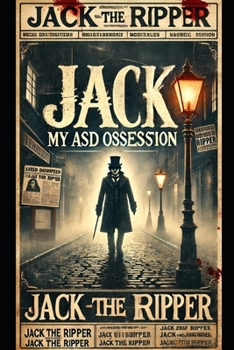 My ASD obsession: Jack The Ripper