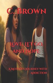 Paperback Love, Let go, and Hope: : A Mother's Journey with Addiction Book