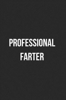 Professional Farter: Funny Blank Lined Journal Fart Jokes Novelty Farting Gag Gift For Adults