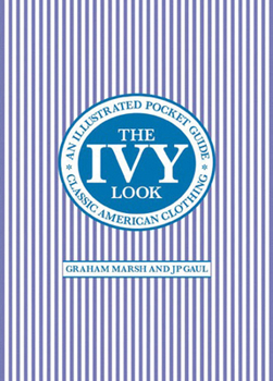 Paperback The Ivy Look: Classic American Clothing: An Illustrated Pocket Guide Book