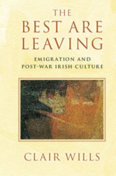 Hardcover The Best Are Leaving: Emigration and Post-War Irish Culture Book