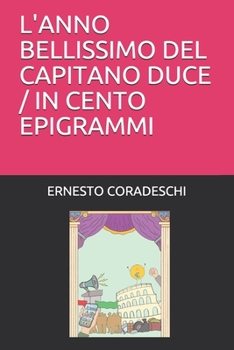 Paperback L'Anno Bellissimo del Capitano Duce / In Cento Epigrammi [Italian] Book