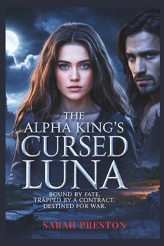 Paperback The Alpha King's Cursed Luna: Bound by Fate. Trapped by a Contract. Destined for War. Book