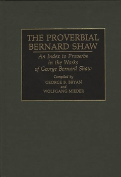 Hardcover The Proverbial Bernard Shaw: An Index to Proverbs in the Works of George Bernard Shaw Book