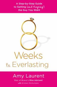 Paperback 8 Weeks to Everlasting: A Step-By-Step Guide to Getting (and Keeping!) the Guy You Want Book