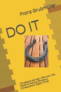 Paperback Do It: Life lessons learned - Plan your Life, Health & Nature, Efficiency, Consequence, Digital Times Book