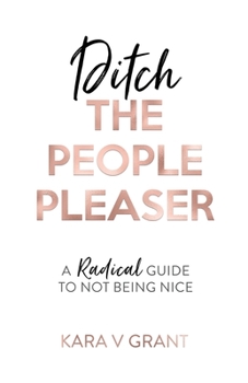 Paperback Ditch The People Pleaser: A Radical Guide to Not Being Nice Book