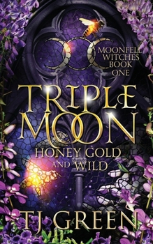 Triple Moon: Honey Gold and Wild (Moonfell Witches)