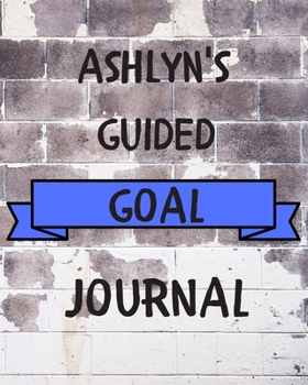 Paperback Ashlyn's 2020 Goal Book: 2020 New Year Planner Guided Goal Journal Gift for Ashlyn / Notebook / Diary / Unique Greeting Card Alternative Book