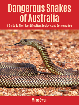 Paperback Dangerous Snakes of Australia: A Guide to Their Identification, Ecology, and Conservation Book