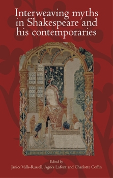 Paperback Interweaving Myths in Shakespeare and His Contemporaries Book