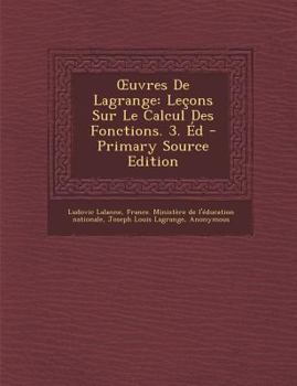 Paperback Uvres de Lagrange: Lecons Sur Le Calcul Des Fonctions. 3. Ed - Primary Source Edition [French] Book