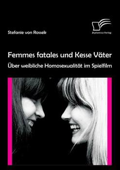 Paperback Femmes fatales und Kesse Väter: Über weibliche Homosexualität im Spielfilm [German] Book