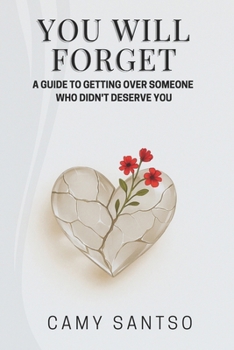 Paperback You Will Forget: A Guide to Getting Over Someone Who Didn't Deserve You Book