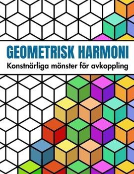 Paperback Geometrisk Harmoni: Konstnärliga Mönster att Färglägga och Slappna av: Målarbok med 50 Enkla Former - Perfekt Present för Nybörjare, Vuxna och Seniore [Swedish] Book