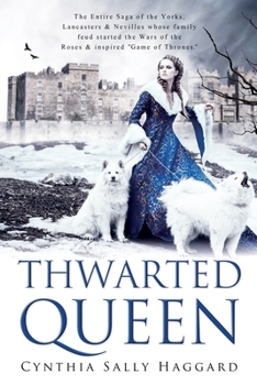 Paperback Thwarted Queen: The Entire Saga, in Four Parts, about the Yorks, Lancasters, and Nevilles, whose family feud started the Wars of the R Book