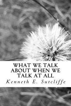 Paperback What We Talk About When We Talk at All: Vignettes About Everyday Living Book
