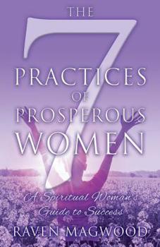 Paperback The 7 Practices of Prosperous Women: A Spiritual Woman's Guide to Success Book