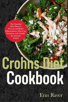Paperback CROHNS DIET Cookbook: The Essential Meal Plans to Prevent and Relief Inflammations, Flare-Ups, Irritations and Amplify the Immune System Book