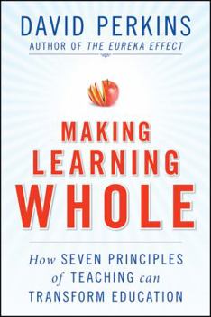 Hardcover Making Learning Whole: How Seven Principles of Teaching Can Transform Education Book