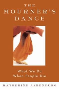 Hardcover The Mourner's Dance: What We Do When People Die Book