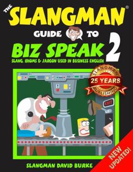 Paperback The Slangman Guide to Biz Speak 2: Slang, Idioms & Jargon Used in Business English Book