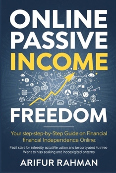Paperback Online Passive Income Freedom: Your Step-by-Step Guide to Financial Independence Online Book