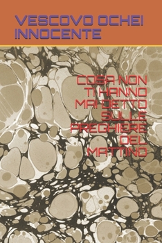 Paperback Cosa Non Ti Hanno Mai Detto Sulle Preghiere del Mattino [Italian] Book