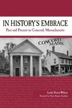 Hardcover In History's Embrace: Past and Present in Concord, Massachusetts Book