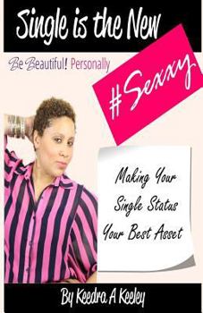 Paperback Be Beautiful Personally: Single is the New Sexxy: Taking This Single Thing To A Whole New Level Book