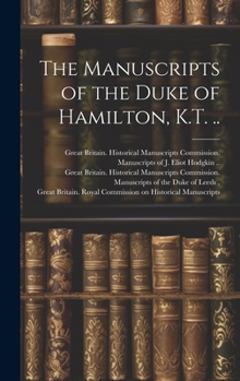 Hardcover The Manuscripts of the Duke of Hamilton, K.T. .. Book