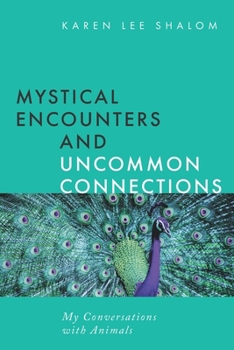 Paperback Mystical Encounters and Uncommon Connections: My Conversations with Animals Book