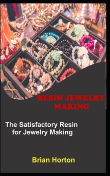 Paperback Resin Jewelry Making: The Satisfactory Resin for Jewelry Making Book
