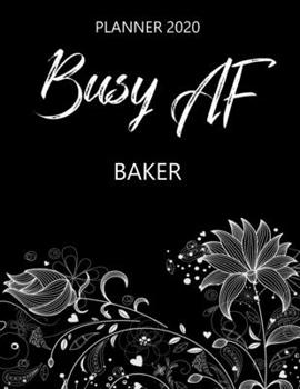 Paperback Busy AF Planner 2020 - Baker: Monthly Spread & Weekly View Calendar Organizer - Agenda & Annual Daily Diary Book