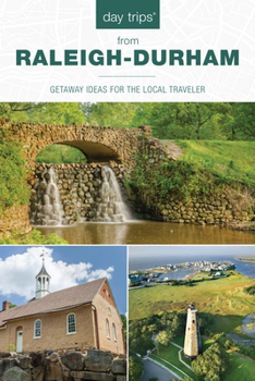 Day Trips(R) from Raleigh-Durham: Getaway Ideas For The Local Traveler, 5th Edition