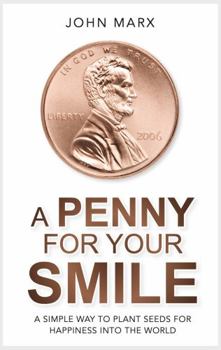 Paperback A Penny For Your Smile: A simple way to plant seeds for happiness into the world Book