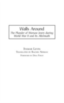 Hardcover Walls Around: The Plunder of Warsaw Jewry during World War II and Its Aftermath Book