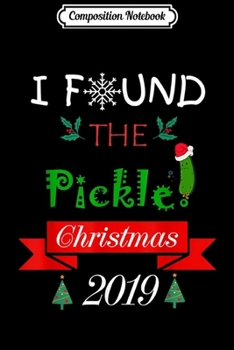 Paperback Composition Notebook: I Found the Pickle German Christmas Ornament Tradition 2019 Journal/Notebook Blank Lined Ruled 6x9 100 Pages Book