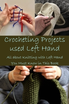 Paperback Crocheting Projects used Left Hand: All about Knitting with Left Hand You Must Know in This Book