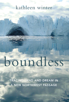 Hardcover Boundless: Tracing Land and Dream in a New Northwest Passage Book
