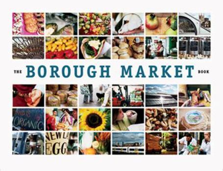 Paperback The Borough Market Book: From Roots to Renaissance Book
