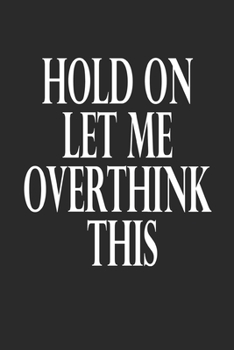 Paperback Hold On Let Me Overthink This.: Lined notebook gift Book