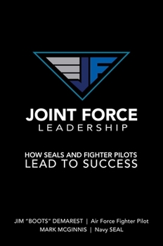 Hardcover Joint Force Leadership: How Seals and Fighter Pilots Lead to Success Book