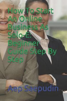 Paperback How to Start an Online Business as Solo-E: Beginner Guide Step by Step Book