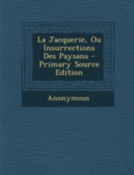 Paperback La Jacquerie, Ou Insurrections Des Paysans - Primary Source Edition [Arabic] Book
