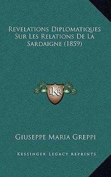 Paperback Revelations Diplomatiques Sur Les Relations De La Sardaigne (1859) [French] Book