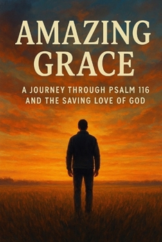 Paperback Amazing Grace: A Journey Through Psalm 116 and the Saving Love of God Book