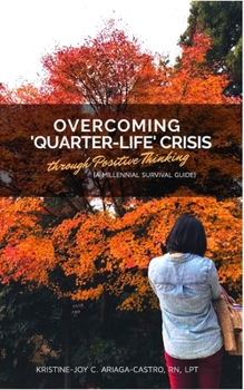 Paperback Overcoming 'Quarter-Life' Crisis Through Positive Thinking: A Millennial Survival Guide Book